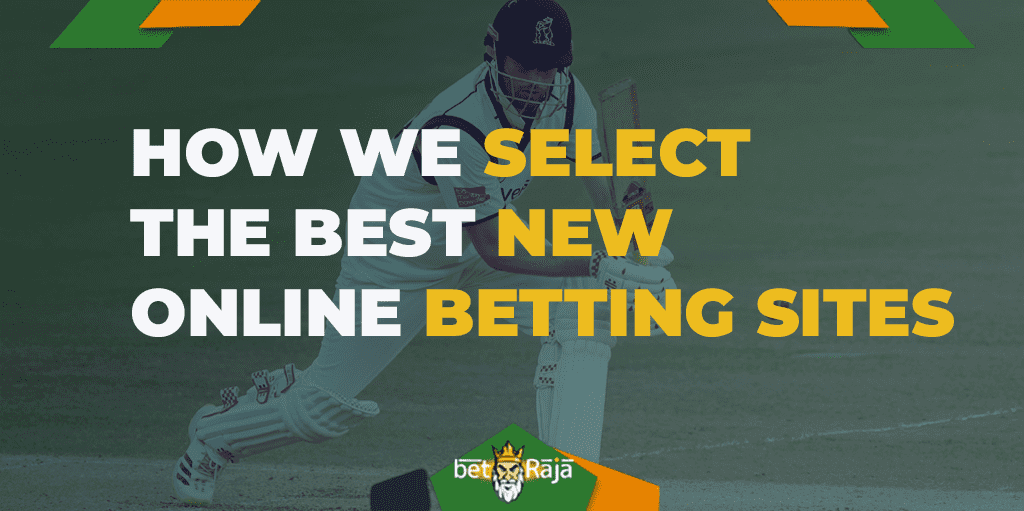 How we select the best new online betting sites in India