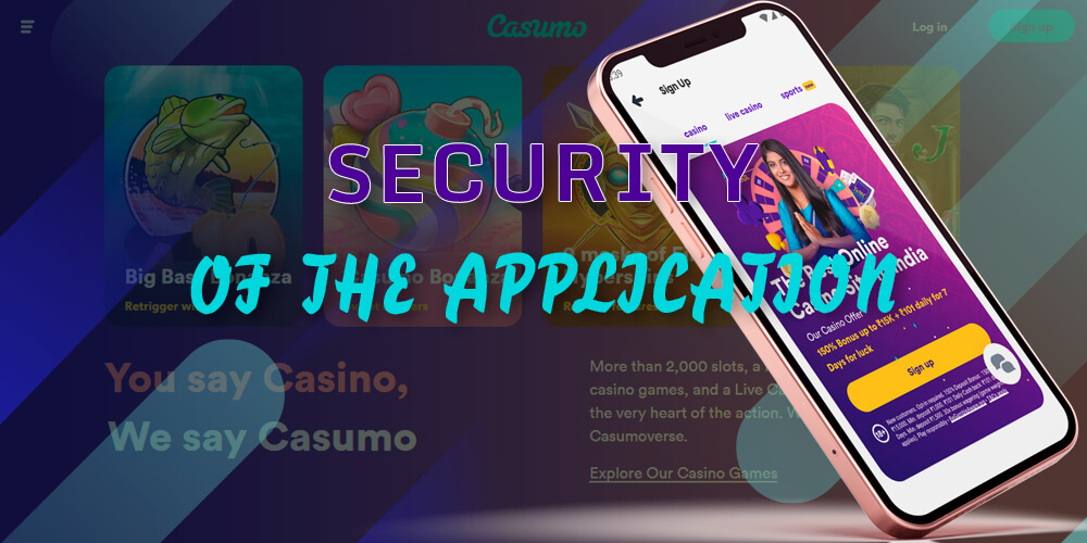 The Casumo application is a place where you do not need to worry about the safety of your personal data. 